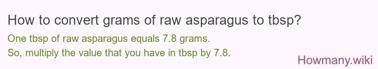How to convert grams of raw asparagus to tbsp? How to convert grams of raw asparagus to tbsp?