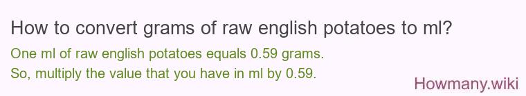 How to convert grams of raw english potatoes to ml? How to convert grams of raw english potatoes to ml?