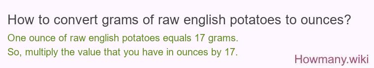 How to convert grams of raw english potatoes to ounces? How to convert grams of raw english potatoes to ounces?