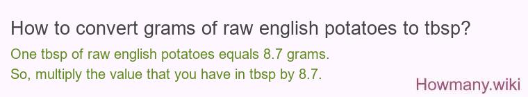 How to convert grams of raw english potatoes to tbsp? How to convert grams of raw english potatoes to tbsp?