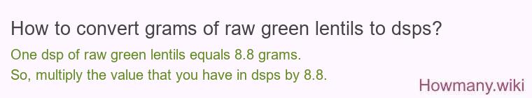 How to convert grams of raw green lentils to dsps? How to convert grams of raw green lentils to dsps?