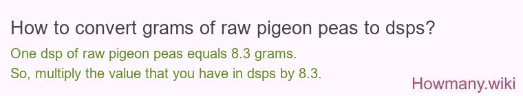 How to convert grams of raw pigeon peas to dsps? How to convert grams of raw pigeon peas to dsps?