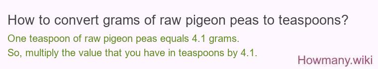 How to convert grams of raw pigeon peas to teaspoons? How to convert grams of raw pigeon peas to teaspoons?