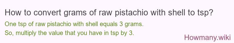 How to convert grams of raw pistachio with shell to tsp?