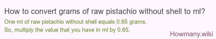 How to convert grams of raw pistachio without shell to ml?
