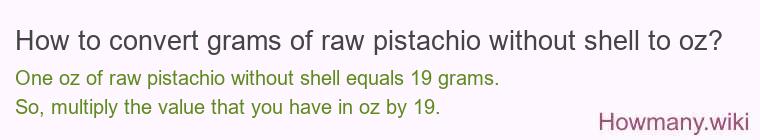 How to convert grams of raw pistachio without shell to oz?