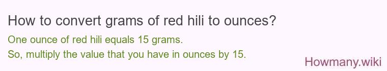 How to convert grams of red hili to ounces? How to convert grams of red hili to ounces?
