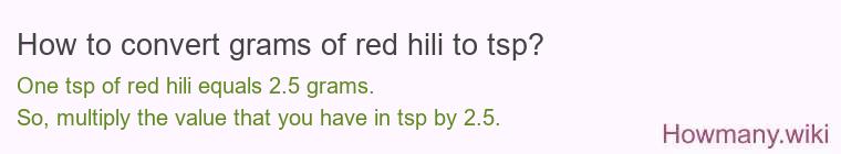 How to convert grams of red hili to tsp? How to convert grams of red hili to tsp?