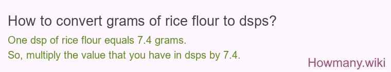 How to convert grams of rice flour to dsps? How to convert grams of rice flour to dsps?