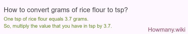 How to convert grams of rice flour to tsp? How to convert grams of rice flour to tsp?