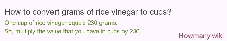 How to convert grams of rice vinegar to cups? How to convert grams of rice vinegar to cups?