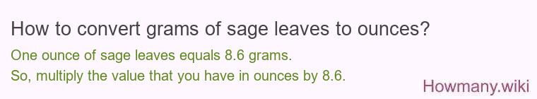 How to convert grams of sage leaves to ounces? How to convert grams of sage leaves to ounces?