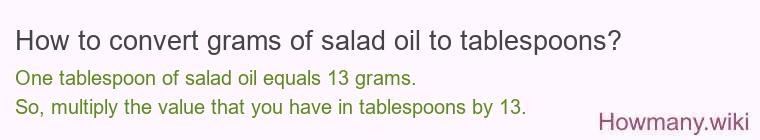 How to convert grams of salad oil to tablespoons? How to convert grams of salad oil to tablespoons?