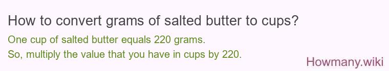 How to convert grams of salted butter to cups? How to convert grams of salted butter to cups?