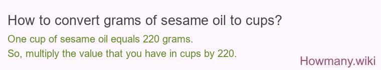 How to convert grams of sesame oil to cups? How to convert grams of sesame oil to cups?