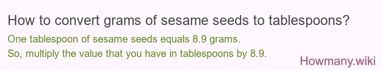 How to convert grams of sesame seeds to tablespoons? How to convert grams of sesame seeds to tablespoons?
