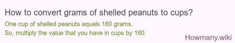 How to convert grams of shelled peanuts to cups? How to convert grams of shelled peanuts to cups?