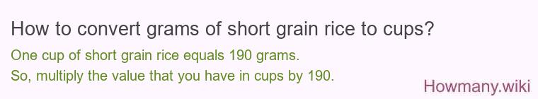 How to convert grams of short grain rice to cups? How to convert grams of short grain rice to cups?