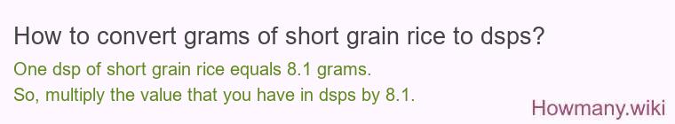 How to convert grams of short grain rice to dsps? How to convert grams of short grain rice to dsps?