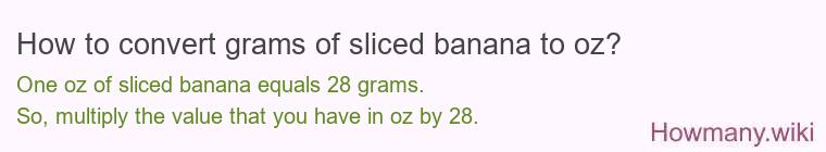 How to convert grams of sliced banana to oz?