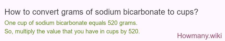 How to convert grams of sodium bicarbonate to cups? How to convert grams of sodium bicarbonate to cups?