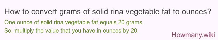 How to convert grams of solid rina vegetable fat to ounces?