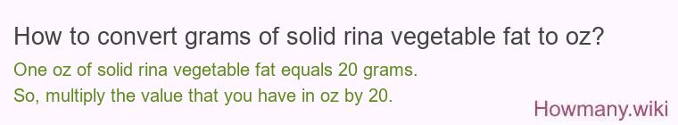 How to convert grams of solid rina vegetable fat to oz?