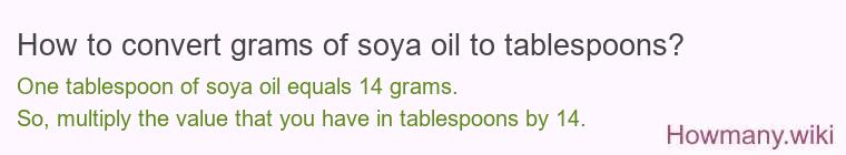How to convert grams of soya oil to tablespoons? How to convert grams of soya oil to tablespoons?