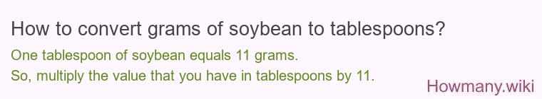 How to convert grams of soybean to tablespoons? How to convert grams of soybean to tablespoons?