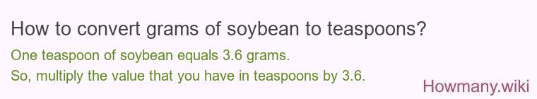 How to convert grams of soybean to teaspoons? How to convert grams of soybean to teaspoons?