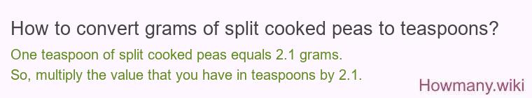 How to convert grams of split cooked peas to teaspoons? How to convert grams of split cooked peas to teaspoons?