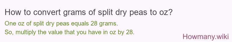 How to convert grams of split dry peas to oz? How to convert grams of split dry peas to oz?