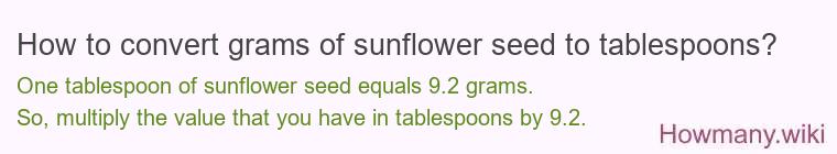 How to convert grams of sunflower seed to tablespoons? How to convert grams of sunflower seed to tablespoons?