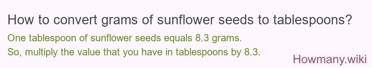 How to convert grams of sunflower seeds to tablespoons? How to convert grams of sunflower seeds to tablespoons?