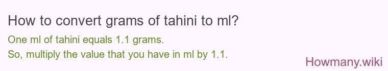 How to convert grams of tahini to ml? How to convert grams of tahini to ml?