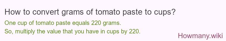 How to convert grams of tomato paste to cups? How to convert grams of tomato paste to cups?