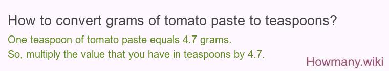 How to convert grams of tomato paste to teaspoons? How to convert grams of tomato paste to teaspoons?