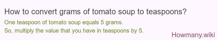 How to convert grams of tomato soup to teaspoons? How to convert grams of tomato soup to teaspoons?