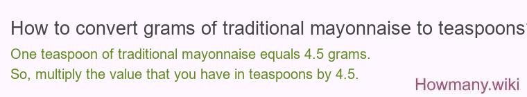 How to convert grams of traditional mayonnaise to teaspoons? How to convert grams of traditional mayonnaise to teaspoons?