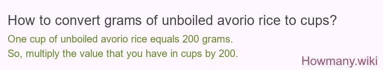 How to convert grams of unboiled avorio rice to cups? How to convert grams of unboiled avorio rice to cups?