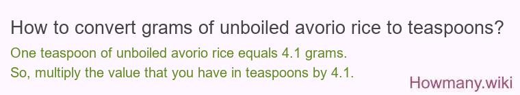How to convert grams of unboiled avorio rice to teaspoons? How to convert grams of unboiled avorio rice to teaspoons?