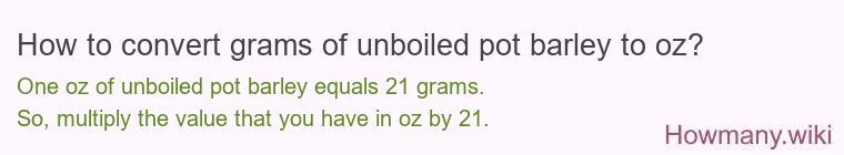 How to convert grams of unboiled pot barley to oz? How to convert grams of unboiled pot barley to oz?