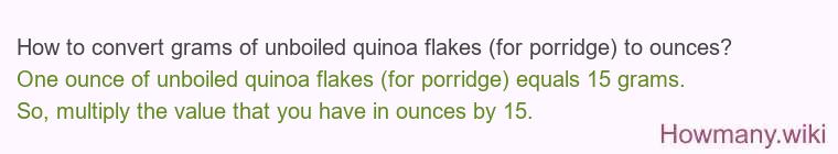 How to convert grams of unboiled quinoa flakes (for porridge) to ounces? How to convert grams of unboiled quinoa flakes (for porridge) to ounces?