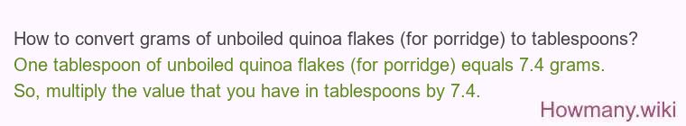 How to convert grams of unboiled quinoa flakes (for porridge) to tablespoons? How to convert grams of unboiled quinoa flakes (for porridge) to tablespoons?