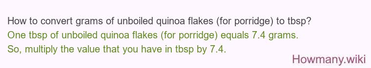 How to convert grams of unboiled quinoa flakes (for porridge) to tbsp? How to convert grams of unboiled quinoa flakes (for porridge) to tbsp?