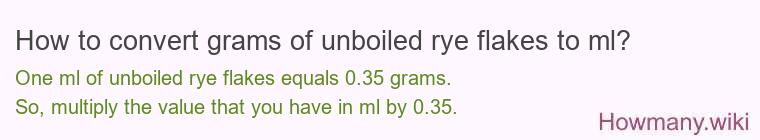 How to convert grams of unboiled rye flakes to ml?