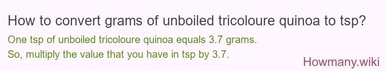 How to convert grams of unboiled tricoloure quinoa to tsp?