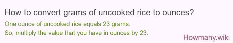 How to convert grams of uncooked rice to ounces? How to convert grams of uncooked rice to ounces?