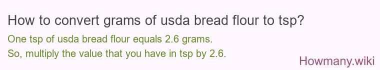 How to convert grams of usda bread flour to tsp? How to convert grams of usda bread flour to tsp?