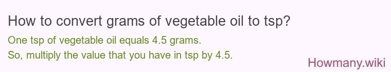 How to convert grams of vegetable oil to tsp? How to convert grams of vegetable oil to tsp?